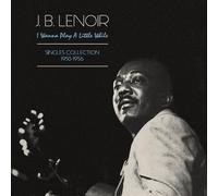Lenoir, J.B. - I Wanna Play A Little While : The Complete Singles Collection 1950-1960
