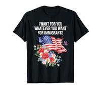 I Want For You Whatever You Want for Immigrants Floral Flag Maglietta