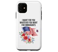 I Want For You Whatever You Want for Immigrants Made US Flag Custodia per iPhone 11