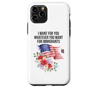 I Want For You Whatever You Want for Immigrants Made US Flag Custodia per iPhone 11 Pro