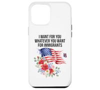 I Want For You Whatever You Want for Immigrants Made US Flag Custodia per iPhone 12 Pro Max