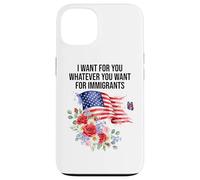 I Want For You Whatever You Want for Immigrants Made US Flag Custodia per iPhone 13