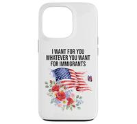 I Want For You Whatever You Want for Immigrants Made US Flag Custodia per iPhone 13 Pro