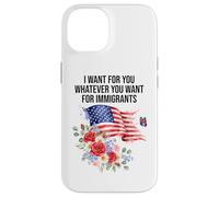 I Want For You Whatever You Want for Immigrants Made US Flag Custodia per iPhone 14