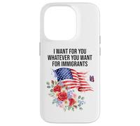 I Want For You Whatever You Want for Immigrants Made US Flag Custodia per iPhone 14 Pro
