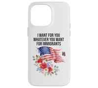 I Want For You Whatever You Want for Immigrants Made US Flag Custodia per iPhone 14 Pro Max