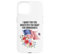 I Want For You Whatever You Want for Immigrants Made US Flag Custodia per iPhone 15