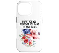 I Want For You Whatever You Want for Immigrants Made US Flag Custodia per iPhone 16 Pro