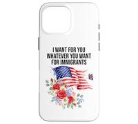 I Want For You Whatever You Want for Immigrants Made US Flag Custodia per iPhone 16 Pro Max