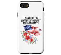 I Want For You Whatever You Want for Immigrants Made US Flag Custodia per iPhone SE (2020) / 7 / 8