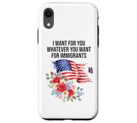 I Want For You Whatever You Want for Immigrants Made US Flag Custodia per iPhone XR