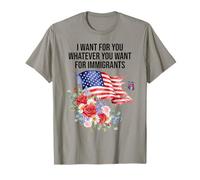 I Want For You Whatever You Want for Immigrants Made US Flag Maglietta