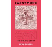 I Want More: Can - The Inside Story