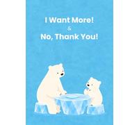 I Want More! & No, Thank You!