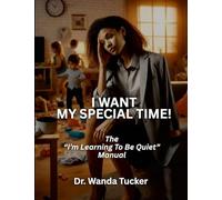 I Want My Special Time!: The "I'm Learning to be Quiet" Manual