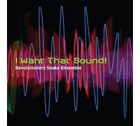 I Want That Sound (CD) Revolutionary Snake Ensemble