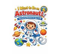 I want to be a astronaut: Fun Coloring Adventures for Ages 4-10