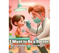 I Want to Be a Doctor: A Coloring Book for Future Healers