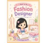 I Want to Be a Fashion Designer: A Fun Coloring Book for Kids Ages 3-7