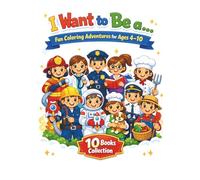 I Want to Be a…: Fun Coloring Adventures for Ages 4-10, 10 Books collection
