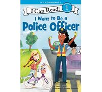 I Want to Be a Police Officer: A My Community I Can Read