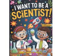 I Want to Be a Scientist! Coloring and Activity Book: With Augmented Reality Messages, Fun Facts, Cooking and Trivia Questions, Word Search and More!