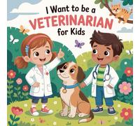 I Want To Be A Veterinarian For Kids: A Journey into the World of Animal Doctors.