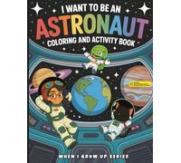 I Want to Be an Astronaut! Coloring and Activity Book: With Augmented Reality Messages, Fun Facts, Discussion and Trivia Questions, Word Search and More!
