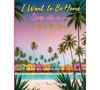 I Want to Be Home Quiero estar en casa Mwen Vle Lakay