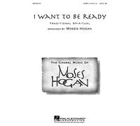 I Want To Be Ready (Hogan arr.) SATB a cappella. For Coro SATB