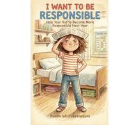 I Want to Be Responsible: Help Your Kid to become More Responsible Next Year