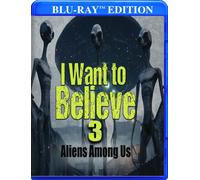 I Want to Believe 3: Aliens Among Us (Blu-ray)