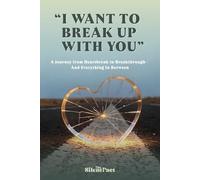 "I Want to Break Up with You": A Journey from Heartbreak to Breakthrough and Everything In Between: 1