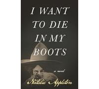 I Want to Die in My Boots: A Novel