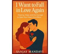 I Want to Fall in Love Again: Healing, Hope, and the Courage to Open Your Heart Once More: 8