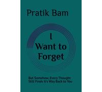 I Want to Forget You: But Somehow, Every Thought Still Finds It's Way Back to You: 10