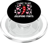 I Want to Get Jalapeno Pants Spicy Romance Dirty Valentine PopSockets PopGrip per MagSafe
