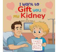 I Want to Gift My Kidney: A Heartwarming Story of Selflessness, Kindness, and Hope for Children