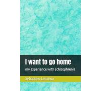 I want to go home: my experience with schizophrenia