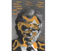 Elias Canetti I Want to Keep Smashing Myself Until I Am Whole (Tascabile)