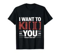 I Want To Kiss Kick You Results May Vary Moody Flirt -- Maglietta
