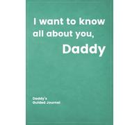 I want to know all about you, Daddy: Daddy's Guided Journal to Create a Genealogy Family History as Keepsake (I Want to Know All about You®)