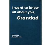 I want to know all about you, Grandad: Grandad's Guided Journal to Create a Genealogy Family History as Keepsake (I Want to Know All about You®)