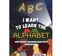 I Want To Learn the Alphabet Kids Activity Coloring Book With Affirmations