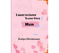 I want to listen to your story, Mom: A Mother's guided journal, storytelling keepsake book to share her life adventures an memory with the family