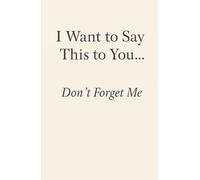 I Want to Say This to You… Don’t Forget Me