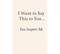 I Want to Say This to You… You Inspire Me