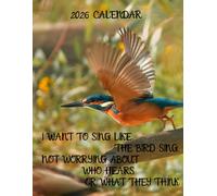 I want to sing like the Bird sing, not worrying about who hears or what they think: Bird Calendars Sep 2025- Dec 2026