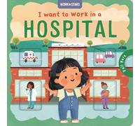 I Want to Work in a Hospital: A Career Book for Kids, With Sliding Tabs to Pull