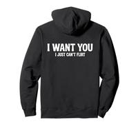 I Want You I Just Can't Flirt Funny Sexy Adult Humor Quote Felpa con Cappuccio